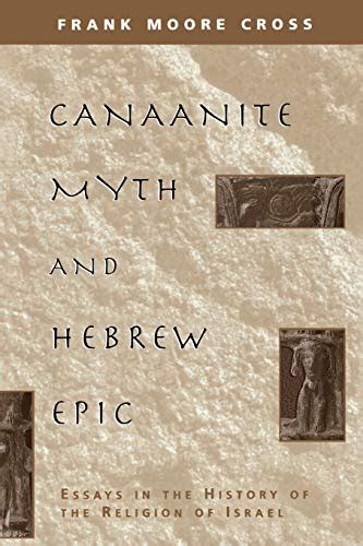 Canaanite Myth And Hebrew Epic Essays In The History Of The Religion