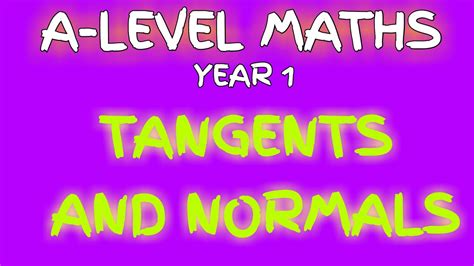 Tangents And Normals Using Differentiation A Level Maths Youtube