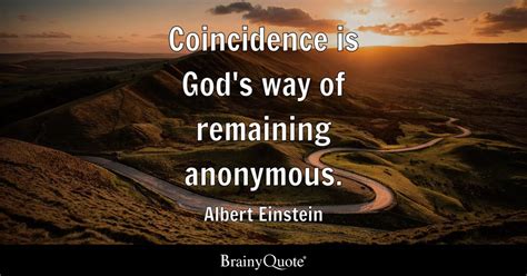 Coincidence Is Gods Way Of Remaining Anonymous Albert Einstein