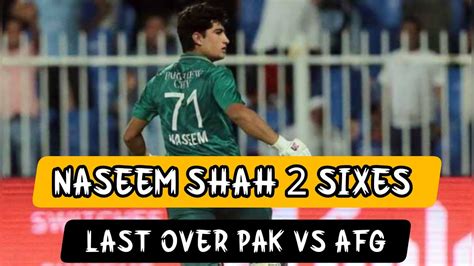 Naseem Shah Sixes Last Over Pak Vs Afg Asia Cup Youtube