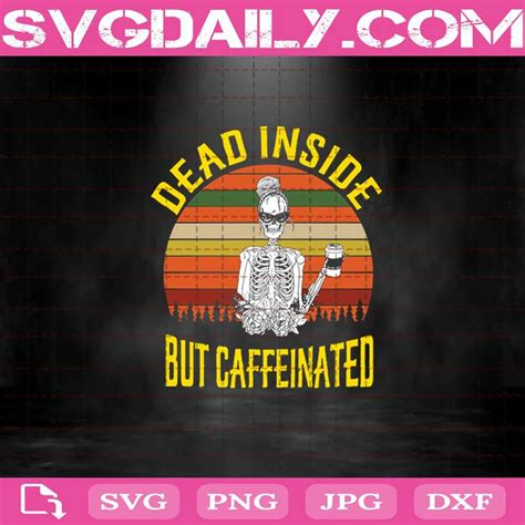 Dead Inside But Caffeinated Skeleton Svg Daily Free Premium Svg Files