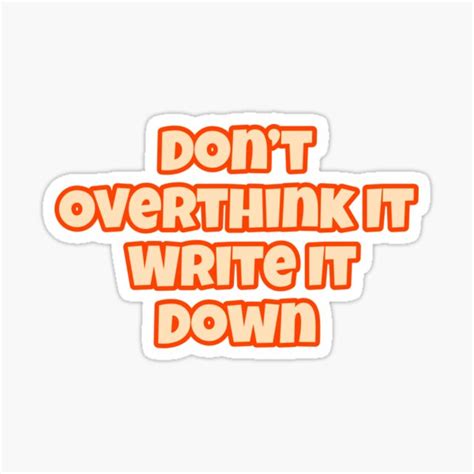 Dont Overthink It Write It Down Sticker By Siete7 Redbubble