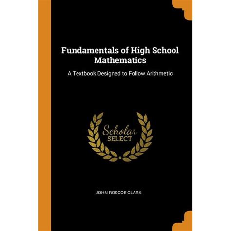 Fundamentals Of High School Mathematics A Textbook Designed To Follow