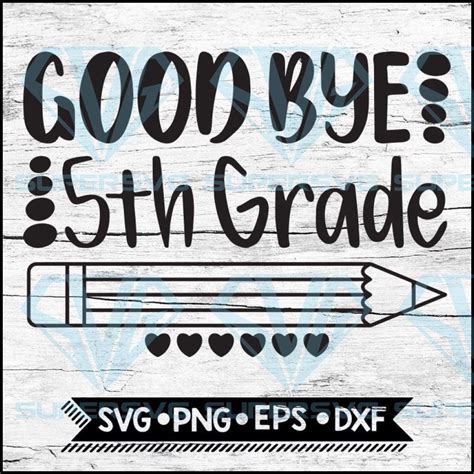Goodbye 5th Grade Last Day Of School End Of School Fifth Grade Svg Png