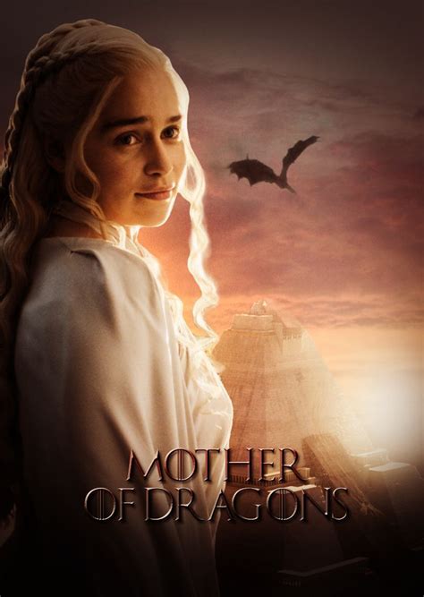 Game Of Thrones Mother Of Dragons Mother Of Dragons Dragon Mother