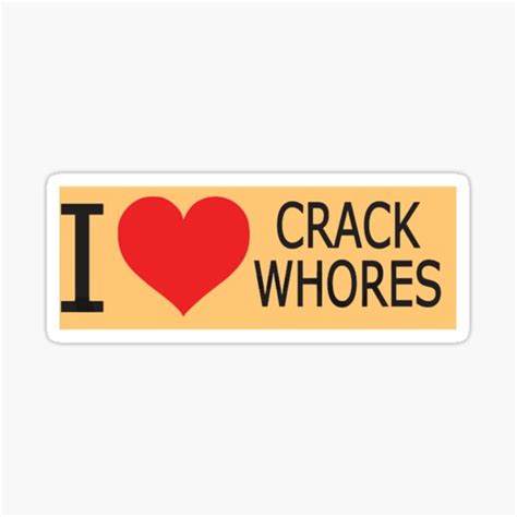 I Love Crack Whores Humor Side Adulting Saying Art Working Heart Sticker For Sale By