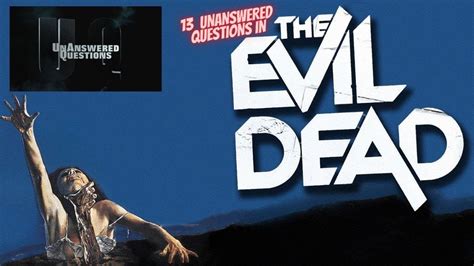 13 Unanswered Questions about the Evil Dead : Unanswered Questions