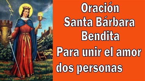 Santa Bárbara Bendita Oración Para Unir El Amor De Dos Personas Youtube