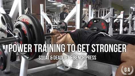 Power Training To Get Stronger Squat And Deadlift And Bench Press