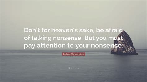 Ludwig Wittgenstein Quote Dont For Heavens Sake Be Afraid Of