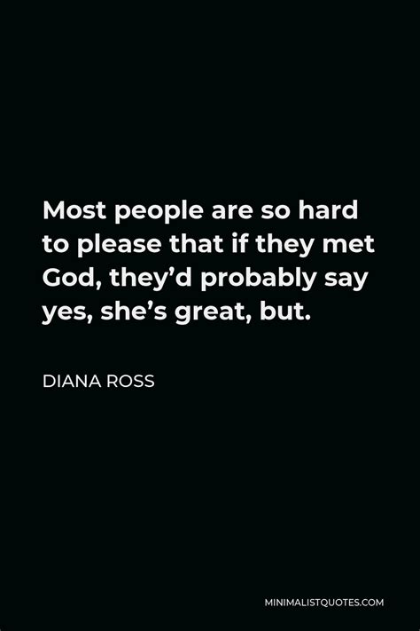 Diana Ross Quote Most People Are So Hard To Please That If They Met