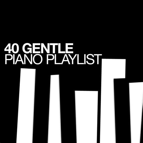 40 Gentle Piano Playlist Album By David Tobin Spotify