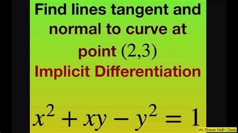Find Lines Tangent And Normal To Curve At Point For X Xy Y