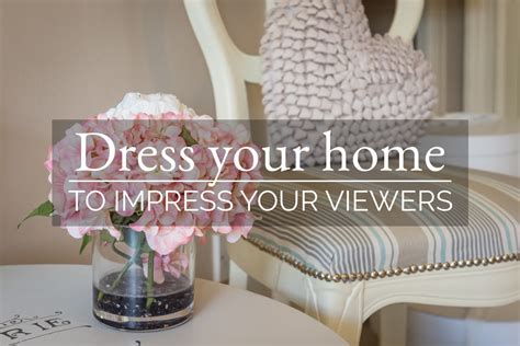 Dress Your Home To Impress Your Viewers Ashdownjones Selling Unique
