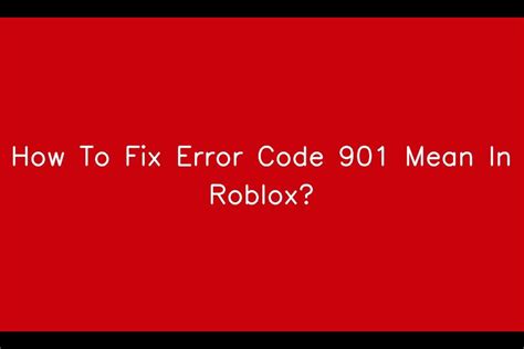 How To Fix Error Code 901 Mean In Roblox Sarkariresult Sarkariresult
