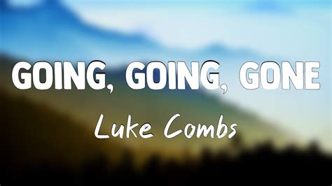 Going Going Gone Luke Combs Lyrics Video Youtube