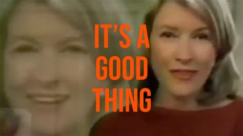 martha stewart it s a good thing youtube