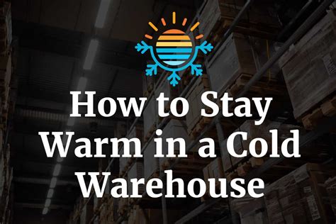 How To Stay Warm In A Cold Warehouse Temperature Master