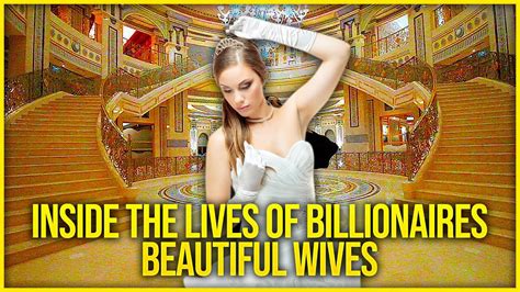 Inside The Lives Of Billionaires Beautiful Wives Youtube