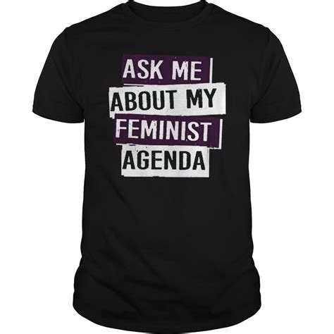 Ask Me About My Feminist Agenda Feminism T Shirt T Shirt TeeShirt21