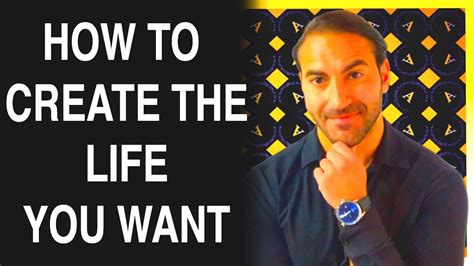 How To Create The Life You Want Youtube