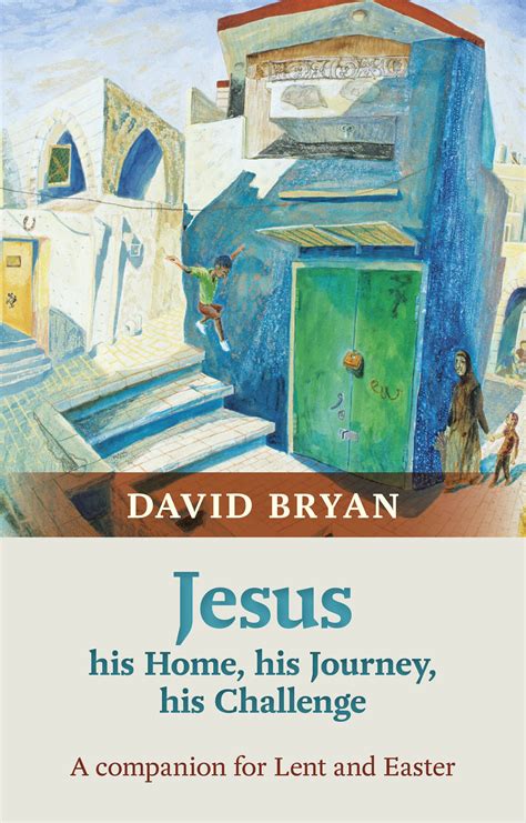 Jesus His Home His Journey His Challenge A Lenten Companion