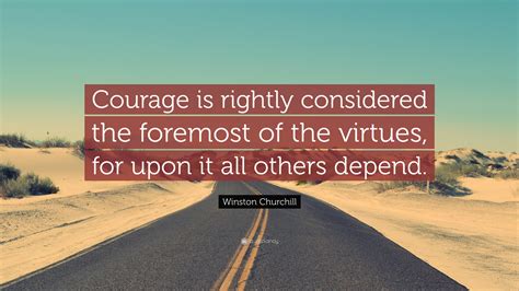 Winston Churchill Quote Courage Is Rightly Considered The Foremost Of