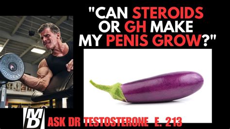 Can Steroids Or GH Make My PENIS Grow Ask Dr Testosterone E YouTube