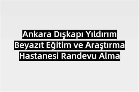 Mhrs ile randevu nasıl alınır? Ankara Dışkapı Yıldırım Beyazıt Eğitim ve Araştırma ...