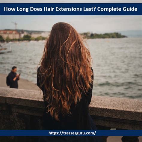 How Long Does Hair Extensions Last Complete Guide Tresses Guru