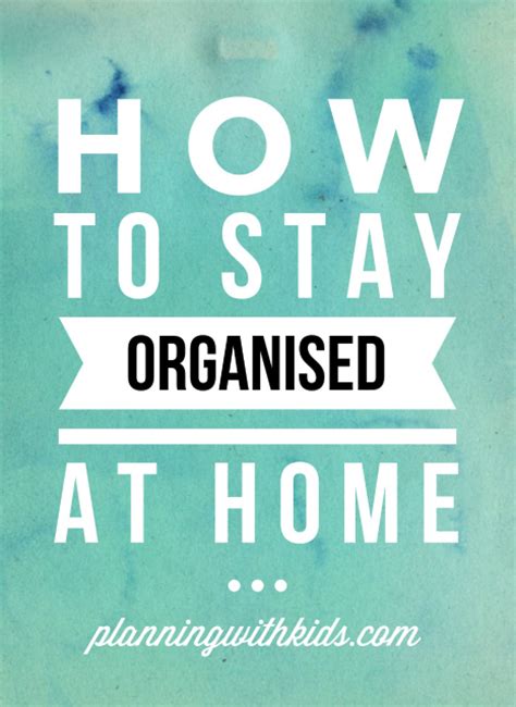 How To Stay Organised At Home Planning With Kids