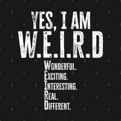 Yes I M Weird Wonderful Exciting Interesting Real Different Yes Im Weird Tank Top Teepublic
