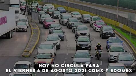 Hoy No Circula Para El Viernes 6 De Agosto 2021 Cdmx Y Edomex