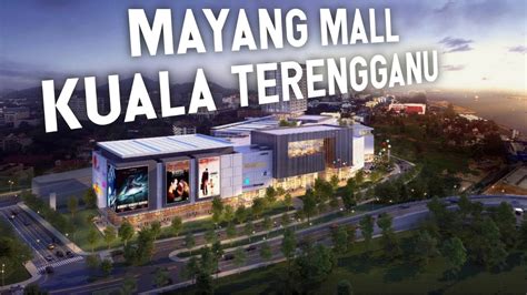 Mayang Mall Bakal Menjadi Satu Tarikan Baru Di Terengganu Youtube