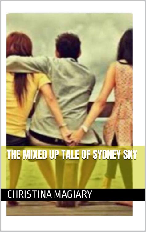 the mixed up tale of sydney sky by christina magiary goodreads
