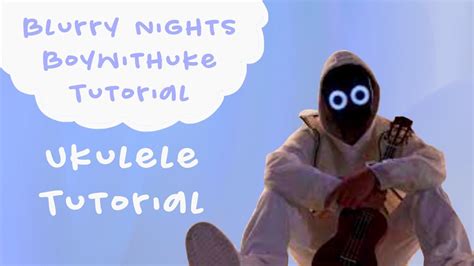 How To Play Blurry Nights By Boywithuke Ukulele Tutorial Youtube