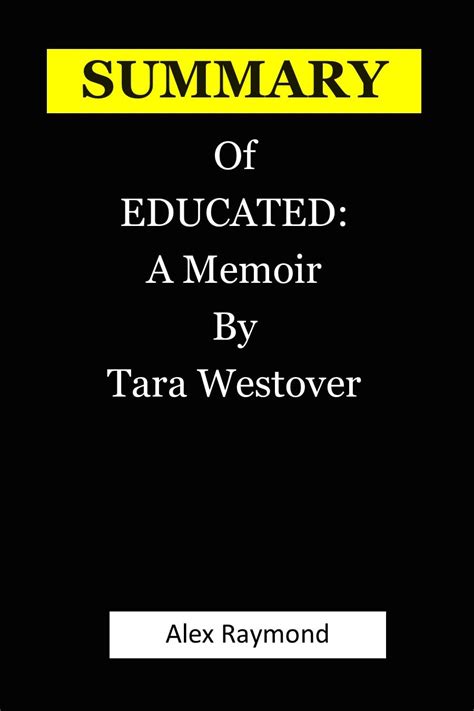Summary Of Educated A Memoir By Tara Westover By Alex Raymond Goodreads