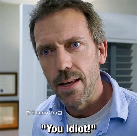 Pin By Shaun On House Md House Md Funny House Funny Dr House Funny