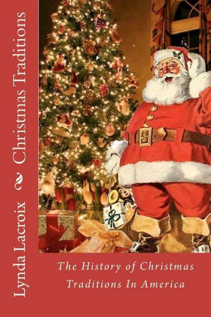 Christmas Traditions The History Of Christmas Traditions In America By