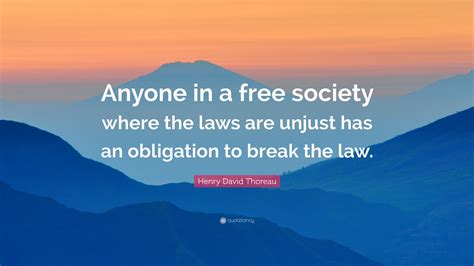 Henry David Thoreau Quote Anyone In A Free Society Where The Laws Are