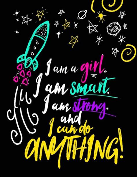 Check out the very best quotes about girls to empower you and remind you of your own beauty and strength today! I Am A Girl. I Am Smart. I Am Strong. And I Can Do ...