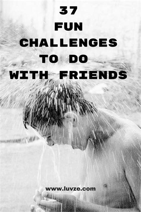37 Fun Challenges To Do With Friends At Home Or Outside Challenged To