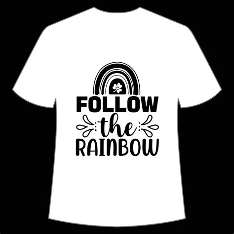 Follow The Rainbow St Patricks Day Shirt Print Template Lucky