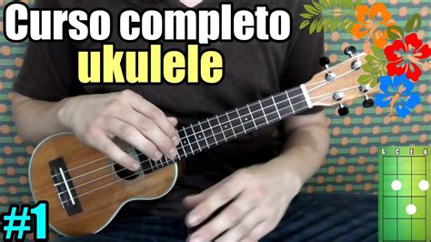 Curso Completo Ukulele Lo Básico Para Empezar A Tocar Youtube