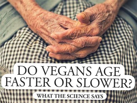 Do Vegans Age Faster Or Slower What Science Says I Am Going Vegan