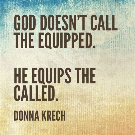 God Doesnt Call The Equipped He Equips The Called Powerful Words