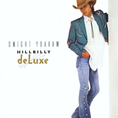 Hillbilly Deluxe By Dwight Yoakam Music And Lyrics