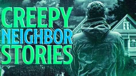 6 True Scary Crazy Neighbor Horror Stories Vol 3 Youtube