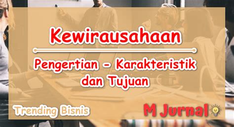 Kewirausahaan Pengertian Karakteristik Dan Tujuan M Jurnal