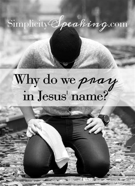 Why Do We Pray In Jesus Name Names Of Jesus Jesus Pray